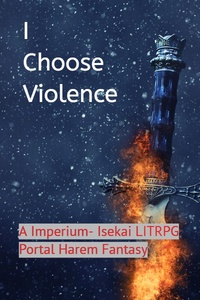 I Choose Violence. A Imperium- Isekai LITRPG Portal Harem Fantasy