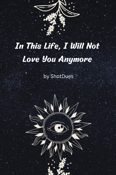 In This Life, I Will Not Love You Anymore