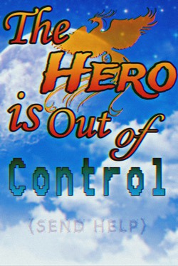 The Hero is Out of Control (send help)