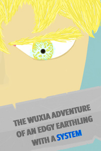 The Wuxia Adventure of an Edgy Earthling with a System