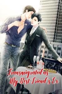 Transmigrated as My Best Friend’s Ex