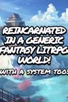 Reincarnated in a Generic Fantasy LitRPG World! With a System Too!