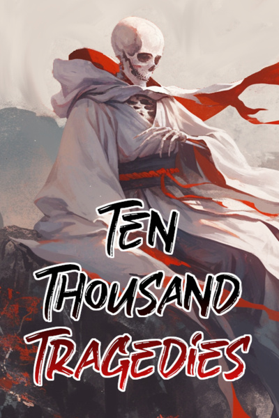 Ten Thousand Tragedies [Xianxia Timeloop] (Book 1 Complete)