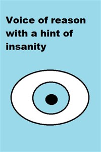 Voice of reason with a hint of insanity