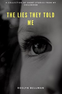 The Lies They Told Me: Short stories from my life