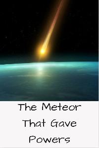 The Meteor That Gave Powers