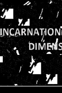 INCARNATION :  ANOTHER DIMENSION
