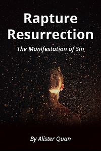 Rapture Resurrection: The Manifestation of Sin