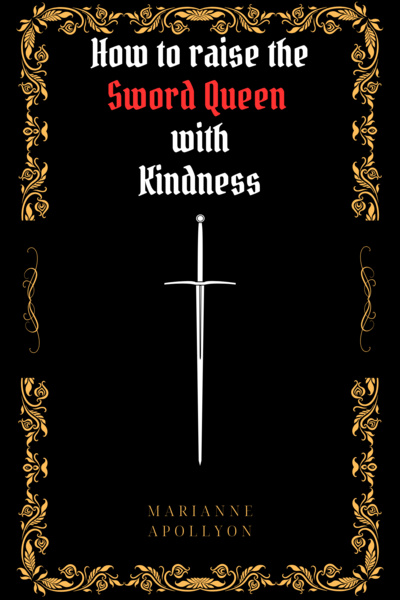 How to Raise the Sword Queen with Kindness