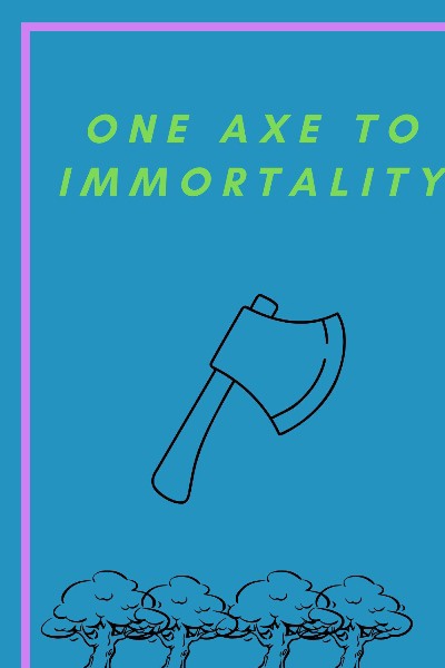 One Axe to Immortality