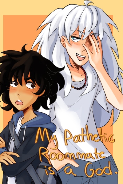 My Pathetic Roommate is a God